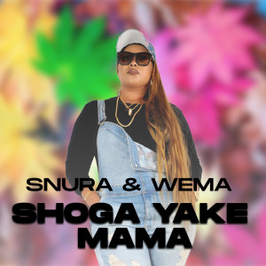 Listen to Shoga Yake Mama song with lyrics from Snura