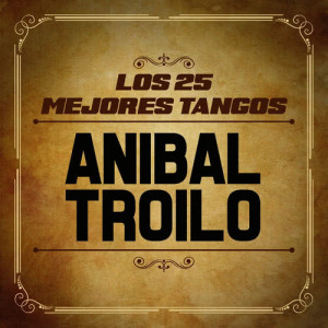 Anibal Troilo的專輯Los 25 Mejores Tangos