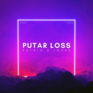 Album PUTAR LOSS (Mama Bilang Putar Loss) oleh SUTRIO D`JOCKS