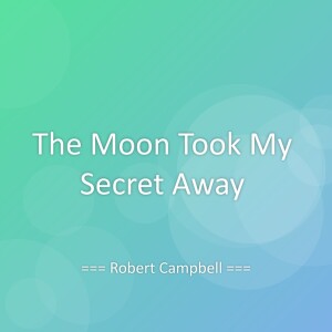 Album The Moon Took My Secret Away from Robert Campbell