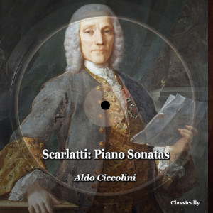 Album Scarlatti: Piano Sonatas oleh Aldo Ciccolini
