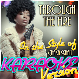 收聽Ameritz - Karaoke的Through the Fire (In the Style of Chaka Khan) [Karaoke Version] (Karaoke Version)歌詞歌曲