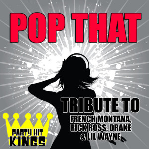 Party Hit Kings的專輯Pop That (Tribute to French Montana, Rick Ross, Drake & Lil Wayne) - Single (Explicit)