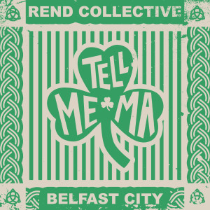 Rend Collective的專輯Tell Me Ma (Belfast City)