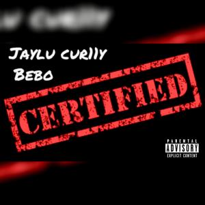 Jaylu-Certified (feat. Bebo & Jaylu) (Explicit) dari Jaylu