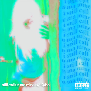 Listen to still call ur ma mine song with lyrics from Kybo