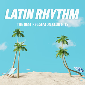 อัลบัม Latin Rhythm - The Best Reggeaton Club Hits (Explicit) ศิลปิน Various