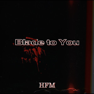Listen to Blade to You song with lyrics from HFM
