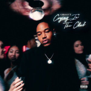 GROOVY的專輯Crying in the Club (Explicit)