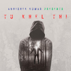 Album Tu Khel Thi from Abhishek Kumar