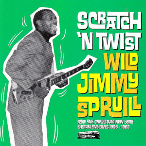 Album Scratch 'n Twist: Rare and Unreissued New York Rhythm & Blues 1956-1962 oleh Wild Jimmy Spruill