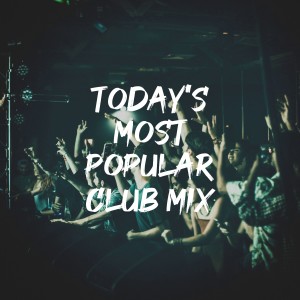 Album Today's Most Popular Club Mix oleh Dance Hits 2014