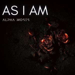 Listen to As I Am song with lyrics from Alpha Moses