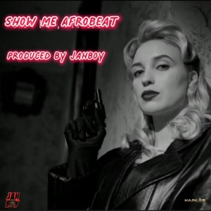 ดาวน์โหลดและฟังเพลง Show Me Afrobeat พร้อมเนื้อเพลงจาก Jahboy Bailey