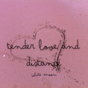 Album Tender Love and Distance from White Moon