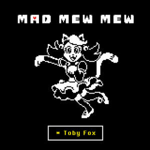 收聽Toby Fox的Mad Mew Mew (from UNDERTALE)歌詞歌曲