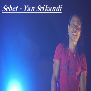 ดาวน์โหลดและฟังเพลง Sebet พร้อมเนื้อเพลงจาก Yan Srikandi