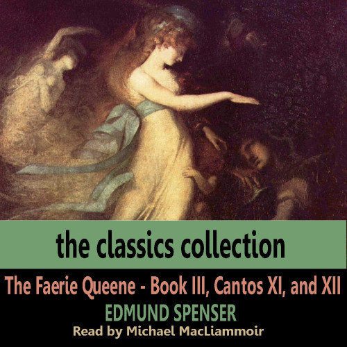 The Faerie Queen - Book III, Cantos XI, and XII