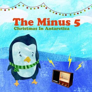 อัลบัม Christmas in Antarctica (feat. Ben Gibbard) ศิลปิน The Minus 5