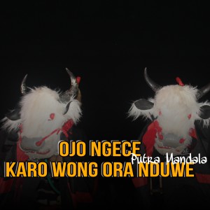 Album Ojo Ngece Karo Wong Ora Nduwe from PUTRA MANDALA