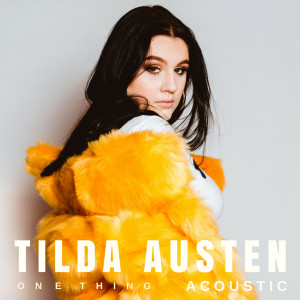 ดาวน์โหลดและฟังเพลง One Thing (Acoustic) พร้อมเนื้อเพลงจาก Tilda Austen