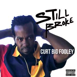 ดาวน์โหลดและฟังเพลง Still Broke (Explicit) พร้อมเนื้อเพลงจาก Curt Big Fooley