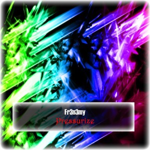 收聽Fr3n3my的Pressurize (Original Mix)歌詞歌曲