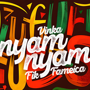 ดาวน์โหลดและฟังเพลง Nyam Nyam พร้อมเนื้อเพลงจาก Fik Fameica