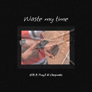 Froy3的專輯Waste My Time (feat. Cheqmatic & Froy3) (Explicit)