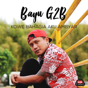 Dengarkan Kowe Bahagia Aku Ambyar lagu dari Bayu G2b dengan lirik