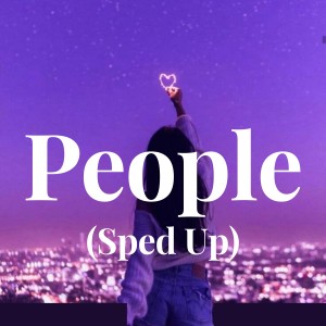 收聽Llibianca Fongi的People (Sped Up)歌詞歌曲