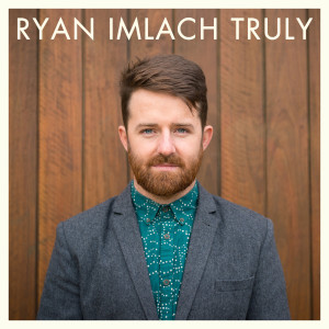 ดาวน์โหลดและฟังเพลง Truly พร้อมเนื้อเพลงจาก Ryan Imlach