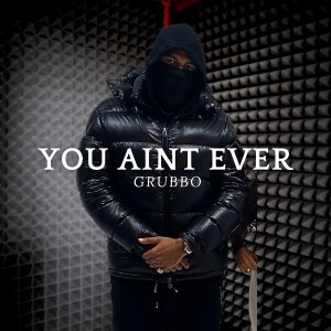 ดาวน์โหลดและฟังเพลง You Ain't Ever (Explicit) พร้อมเนื้อเพลงจาก Grubbo