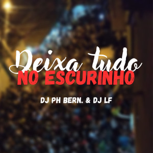 收听Dj PH Bernardes的MTG DEIXA TUDO NO ESCURINHO (Explicit)歌词歌曲