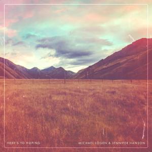 ดาวน์โหลดและฟังเพลง Here's to Hoping พร้อมเนื้อเพลงจาก Jennifer Hanson