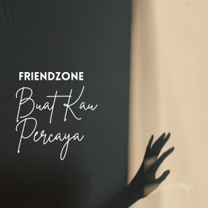 ดาวน์โหลดและฟังเพลง BUAT KAU PERCAYA พร้อมเนื้อเพลงจาก Friendzone