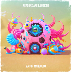 Album Reasons Are Illusions from Antoh Mansueto