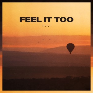 收聽Plivi的Feel It Too歌詞歌曲