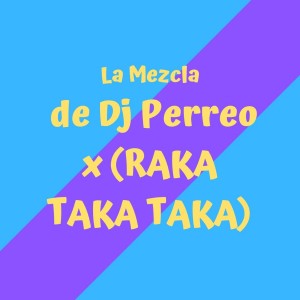 Listen to Raka Taka Taka (Mix) song with lyrics from Dj Perreo