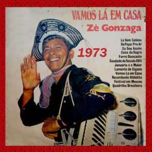 Listen to Vamos Lá Em Casa - ZÉ GONZAGA song with lyrics from Ze Gonzaga