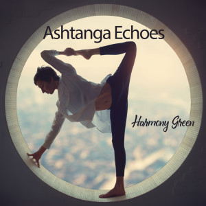Harmony Green的专辑Ashtanga Echoes (Rhythmic Resonance for Power Yoga)