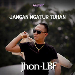 收聽Jhon LBF的Jangan Ngatur Tuhan歌詞歌曲