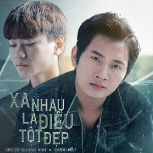 收聽Quang Anh的Xa Nhau Là Điều Tốt Đẹp歌詞歌曲