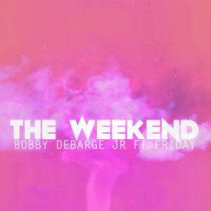 ดาวน์โหลดและฟังเพลง The Weekend (Explicit) พร้อมเนื้อเพลงจาก Bobby DeBarge Jr