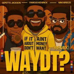 ดาวน์โหลดและฟังเพลง WAYDT? (feat. Famous Kid Brick & Nino Breeze) (Explicit) พร้อมเนื้อเพลงจาก Gepetto Jackson