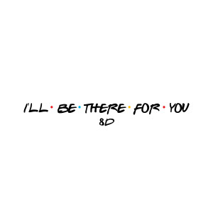 ดาวน์โหลดและฟังเพลง I'll Be There for You (Friends) (8D) พร้อมเนื้อเพลงจาก The Harmony Group