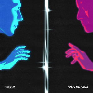 Listen to 'Wag Na Sana song with lyrics from Brisom