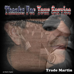 ดาวน์โหลดและฟังเพลง Thanks For Your Service พร้อมเนื้อเพลงจาก Trade Martin