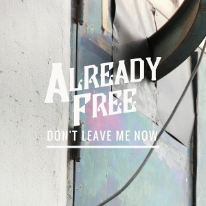 收聽Already Free的Dont Leave Me Now歌詞歌曲