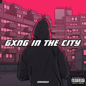 Listen to Gxng In The City (Explicit) song with lyrics from Unhuman